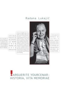 Radana Lukajić, Marguerite Yourcenar : historia, vita memoriae: L’écriture de l’histoire et l’écriture de soi