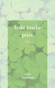 Irske kratke priče, izbor, uredio Petar Penda, preveli Emir Muhić, Milica Jošić Milinović, Ognjen Kurteš, Svetlana Mitić, Željka Babić i Branko Crnogorac