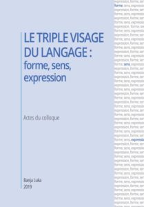 Le triple visage du langage : forme, sens, expression, actes du colloque